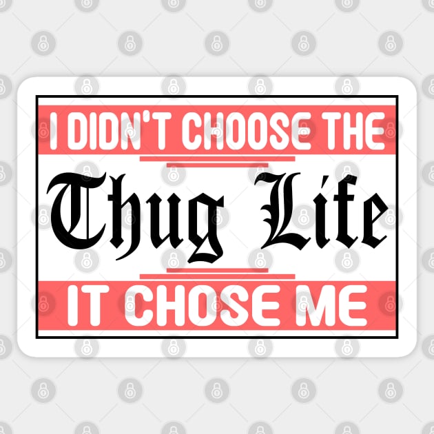 I Didnt Choose The Thug Life It Chose me Sticker by DarkTee.xyz